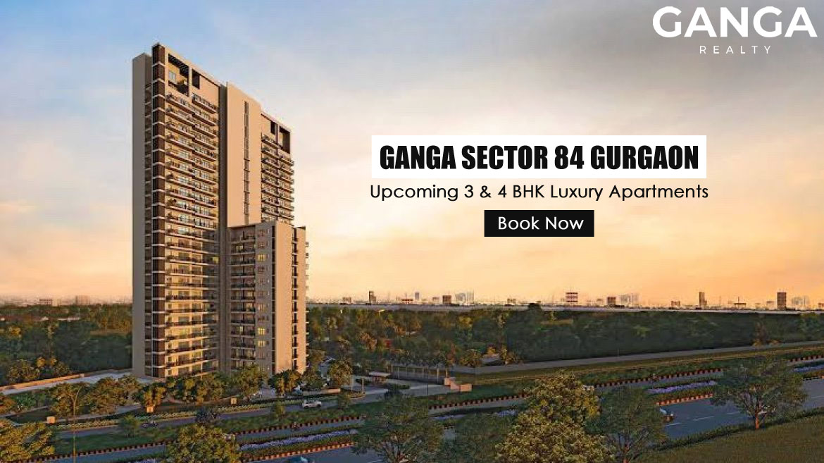 Luxury 3 & 4 BHK Apartments at Ganga Sector 84 Gurgaon