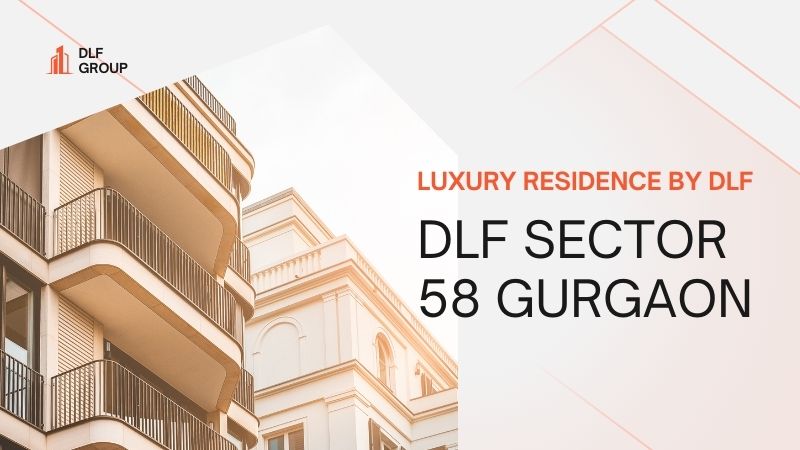 DLF Sector 58 Gurgaon | Luxury Residence by DLF
