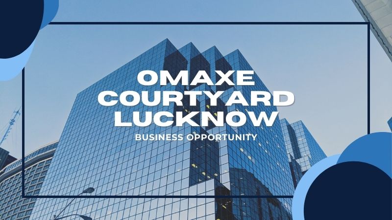 Omaxe Courtyard Lucknow | Business Opportunity