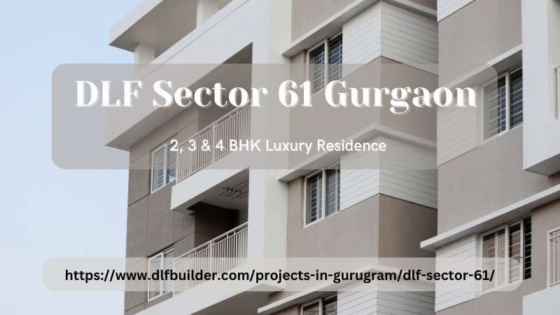 DLF Sector 61 Gurgaon | 2, 3 & 4 BHK Luxury Residence