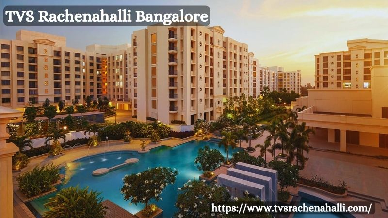 TVS Rachenahalli Bangalore: Luxury Apartments For Living
