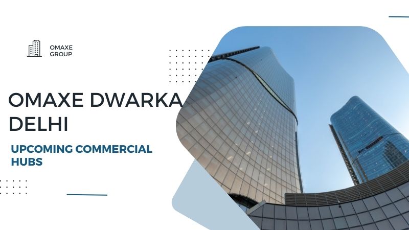 Omaxe Dwarka Delhi | Upcoming Commercial Hubs