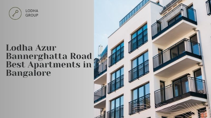 Lodha Azur Bannerghatta Road | Best Apartments in Bangalore