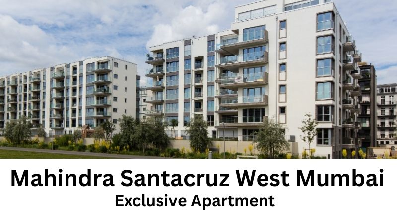 Mahindra Santacruz West Mumbai | Exclusive Apartment