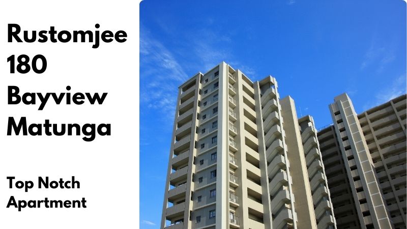 Rustomjee 180 Bayview Matunga | Top Notch Apartment