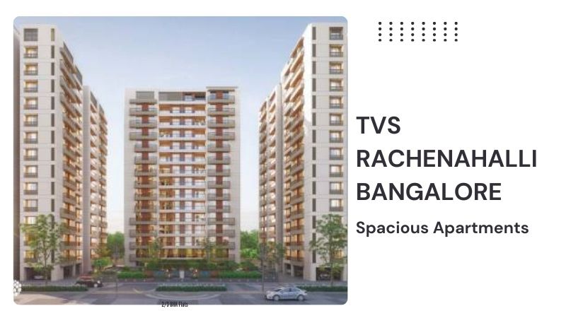 TVS Rachenahalli Bangalore | Spacious Apartments