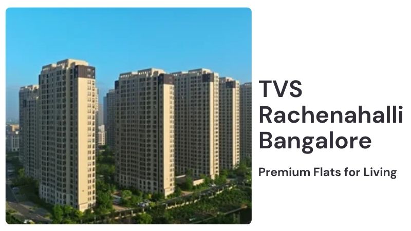 TVS Rachenahalli Bangalore | Premium Flats for Living