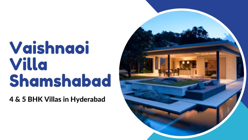 Vaishnaoi Villa Shamshabad | 4 & 5 BHK Villas in Hyderabad